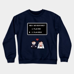 Ready for the new adventure? Let's get married! Crewneck Sweatshirt